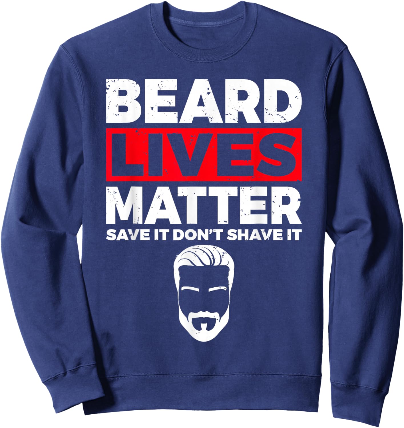 Beard Lives Matter save it dont shave it Viking Bearded Men Sweatshirt - Sweatshirt | Navy