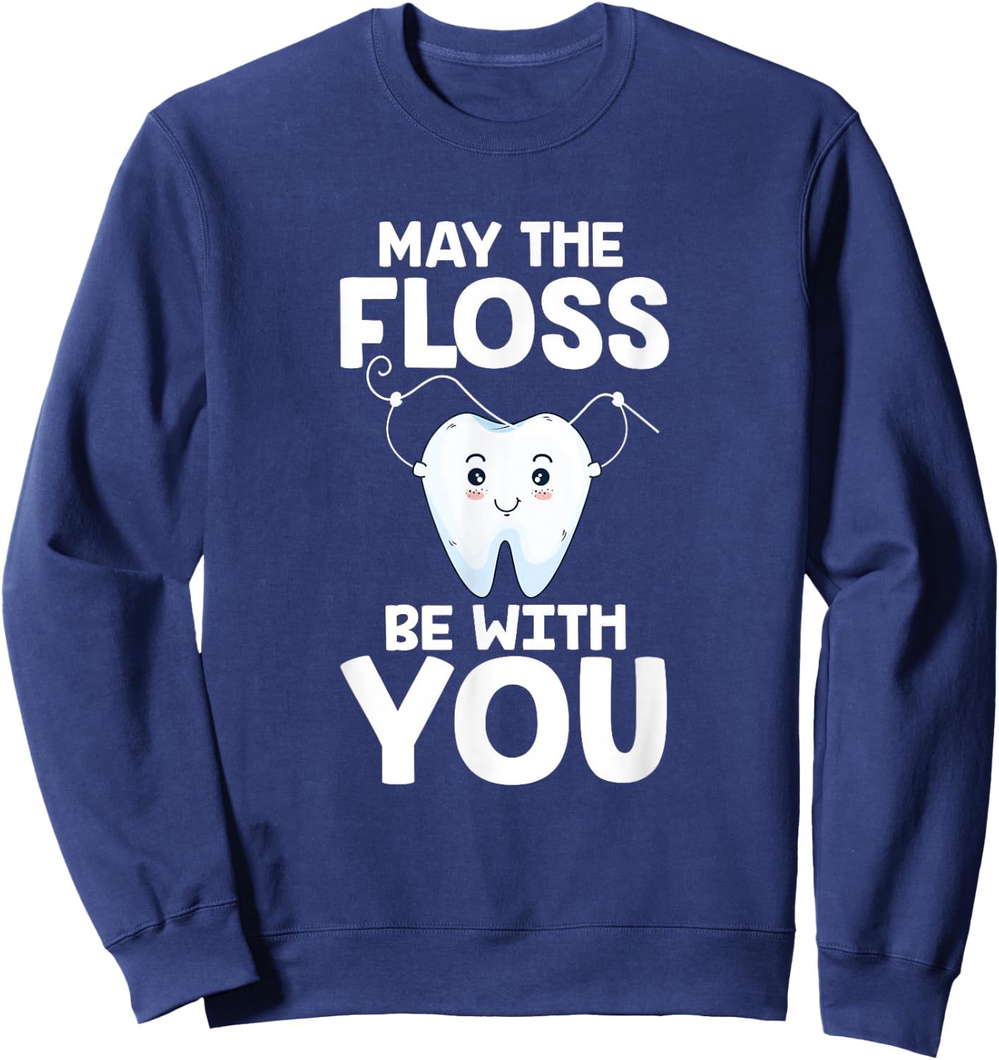 May The Floss Be With You Dentist Dental Assistant Hygienist Sweatshirt - Sweatshirt | Navy