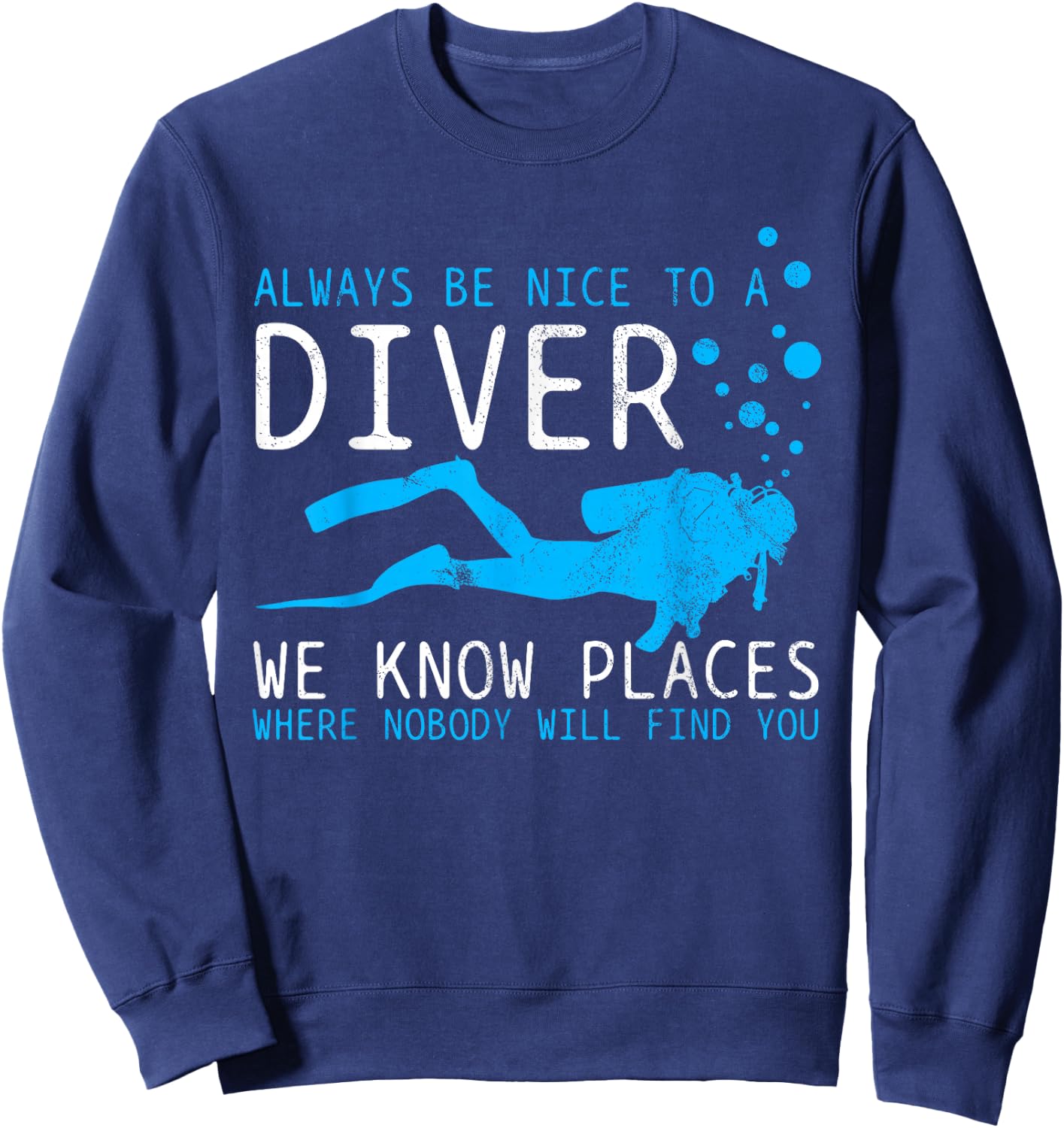 Funny Scuba Diving - Be Nice To A Diver We Know Places Gift Sweatshirt - Sweatshirt | Navy