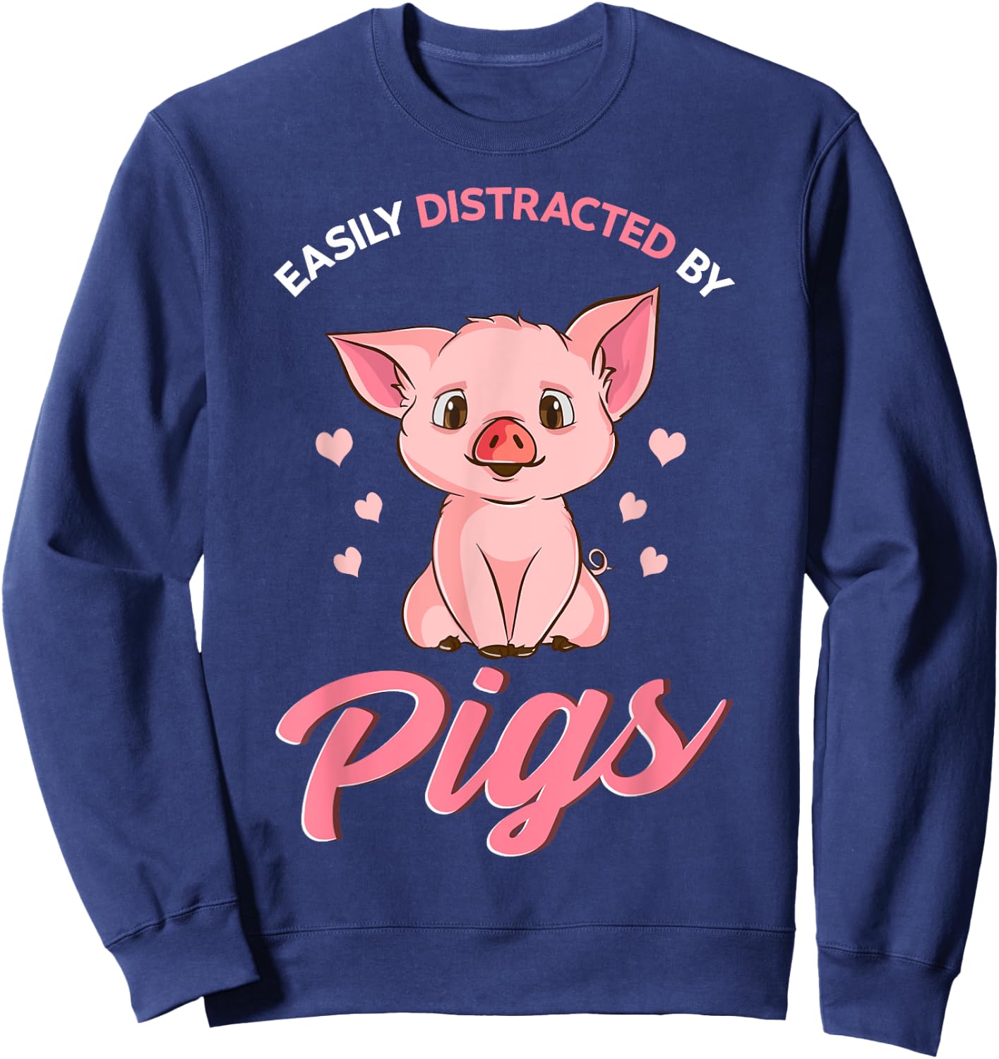Easily Distracted By Pigs Hog Lover Cute Farmer Sweatshirt - Sweatshirt | Navy