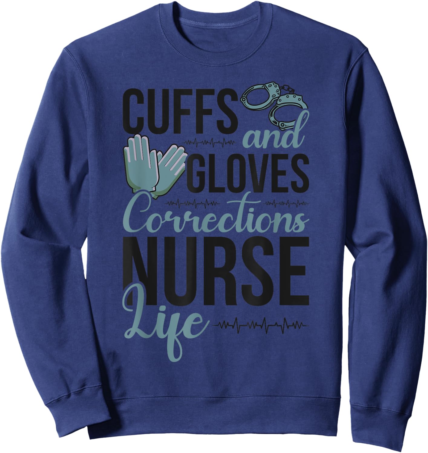 Funny Correctional Nurse Life Corrections Nursing Sweatshirt - Sweatshirt | Navy