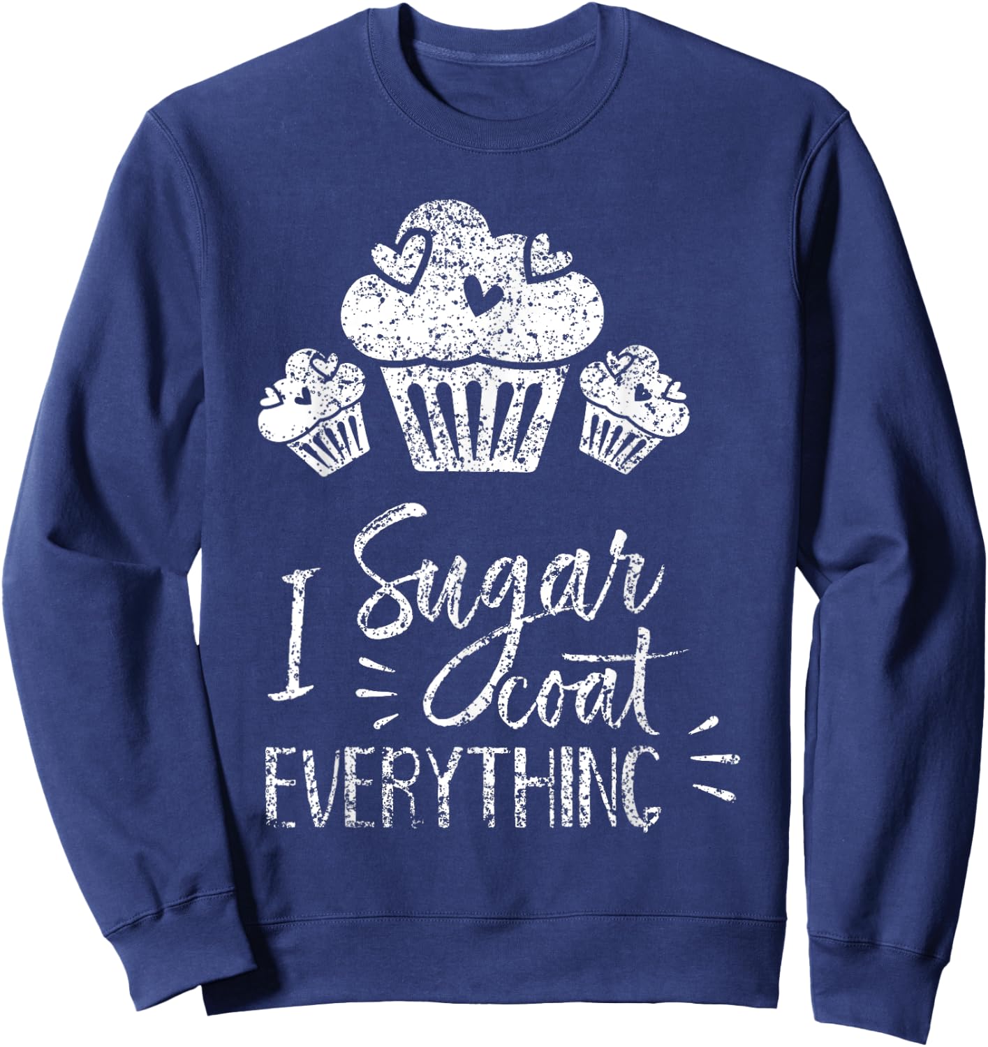 I Sugar Coat Everything Bake Baker Baking Hobby Bakery Sweatshirt - Sweatshirt | Navy