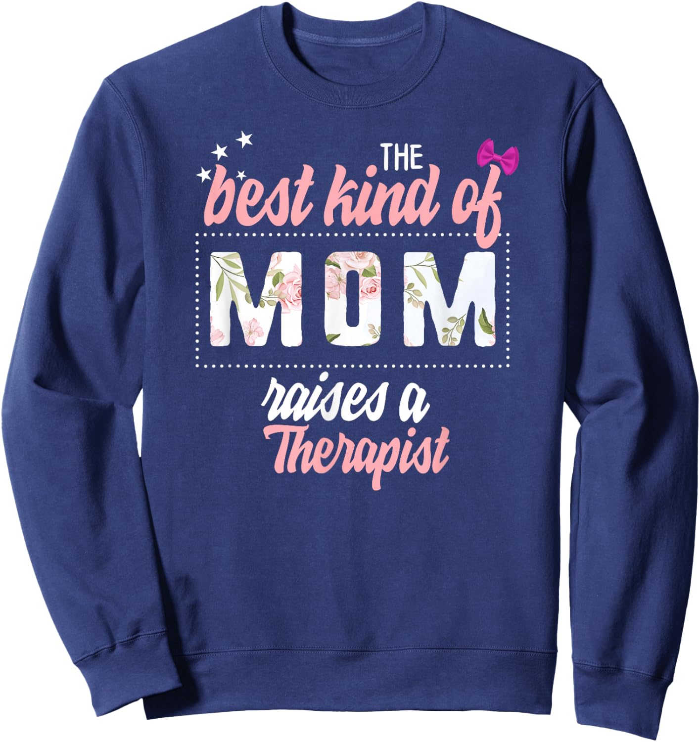 Mothers Day Best Kind of Mom Raises Therapist Floral Gift Sweatshirt - Sweatshirt | Navy