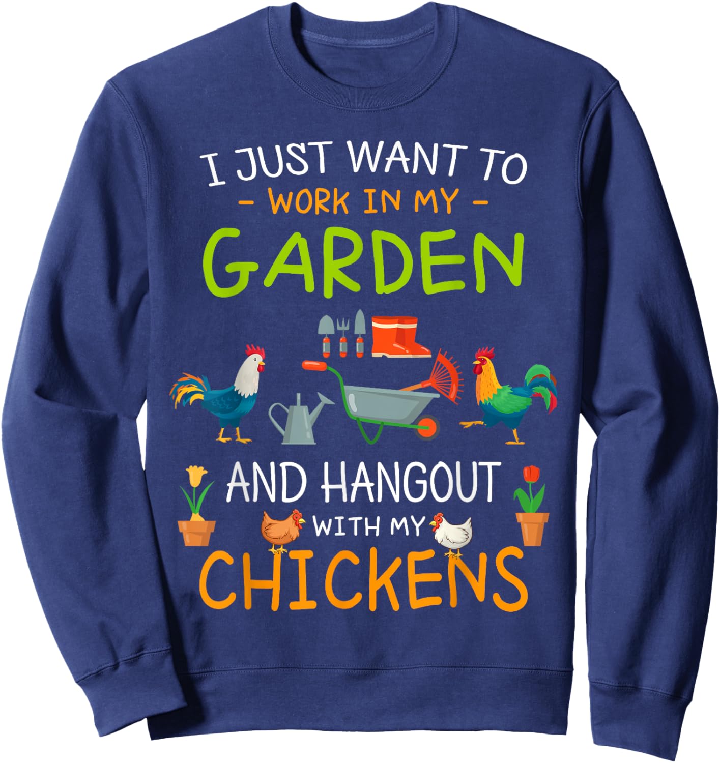 I Just Want To Work In My Garden Shirt Hang Out with Chicken Sweatshirt - Sweatshirt | Navy