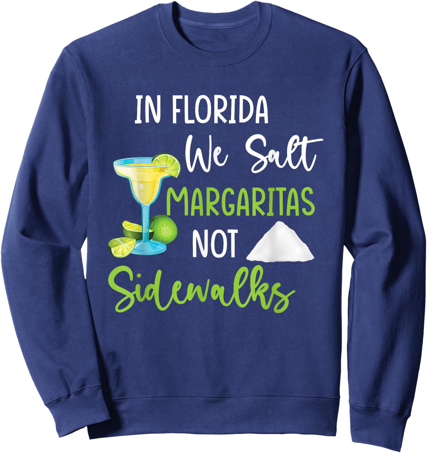 In Florida We Salt Margaritas Not Sidewalks Cold Winter Sweatshirt - Sweatshirt | Navy