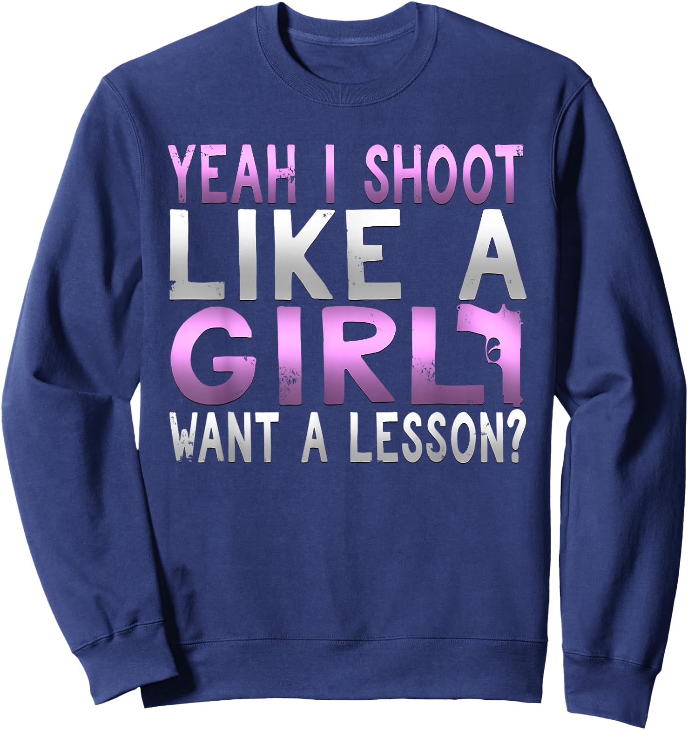 Funny Yeah I Shoot Like A Girl Want A Lesson Hunting T Shirt Sweatshirt - Sweatshirt | Navy