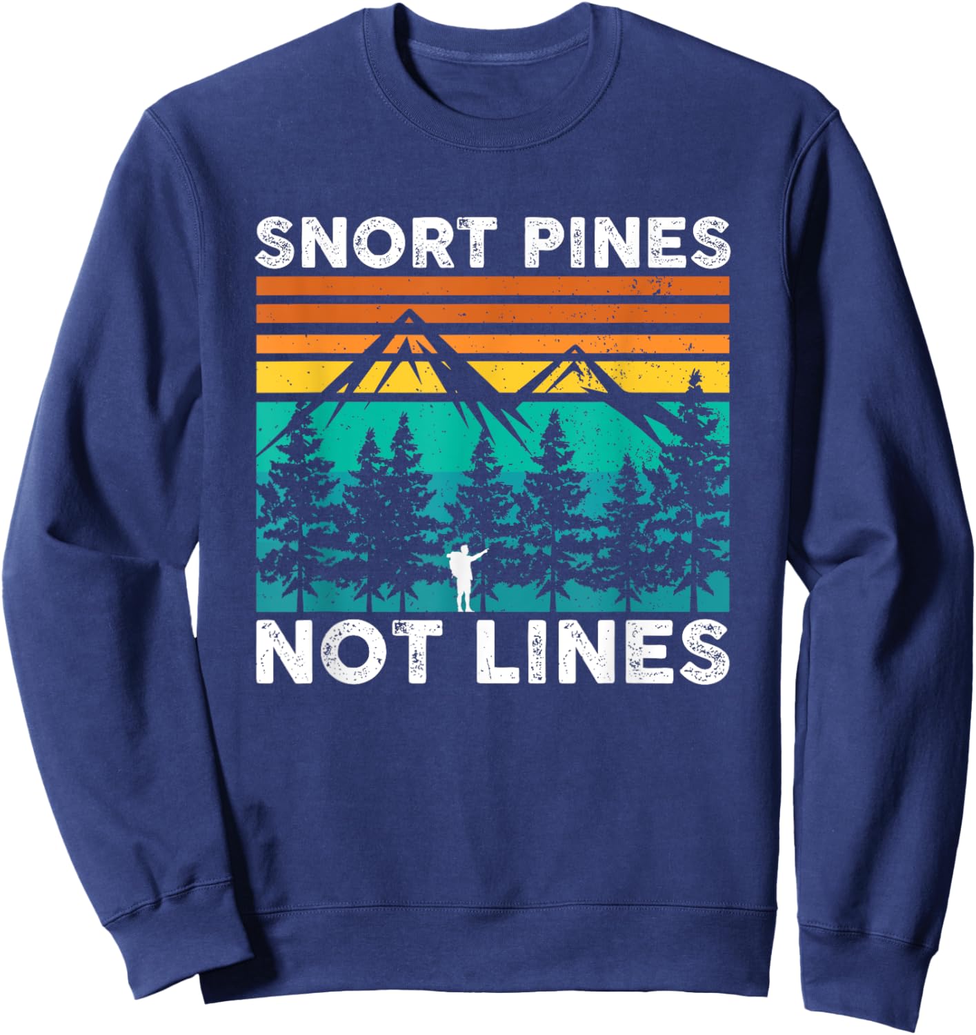 Snort Pines Not Lines Funny Camping Hiking Scout Gift Sweatshirt - Sweatshirt | Navy