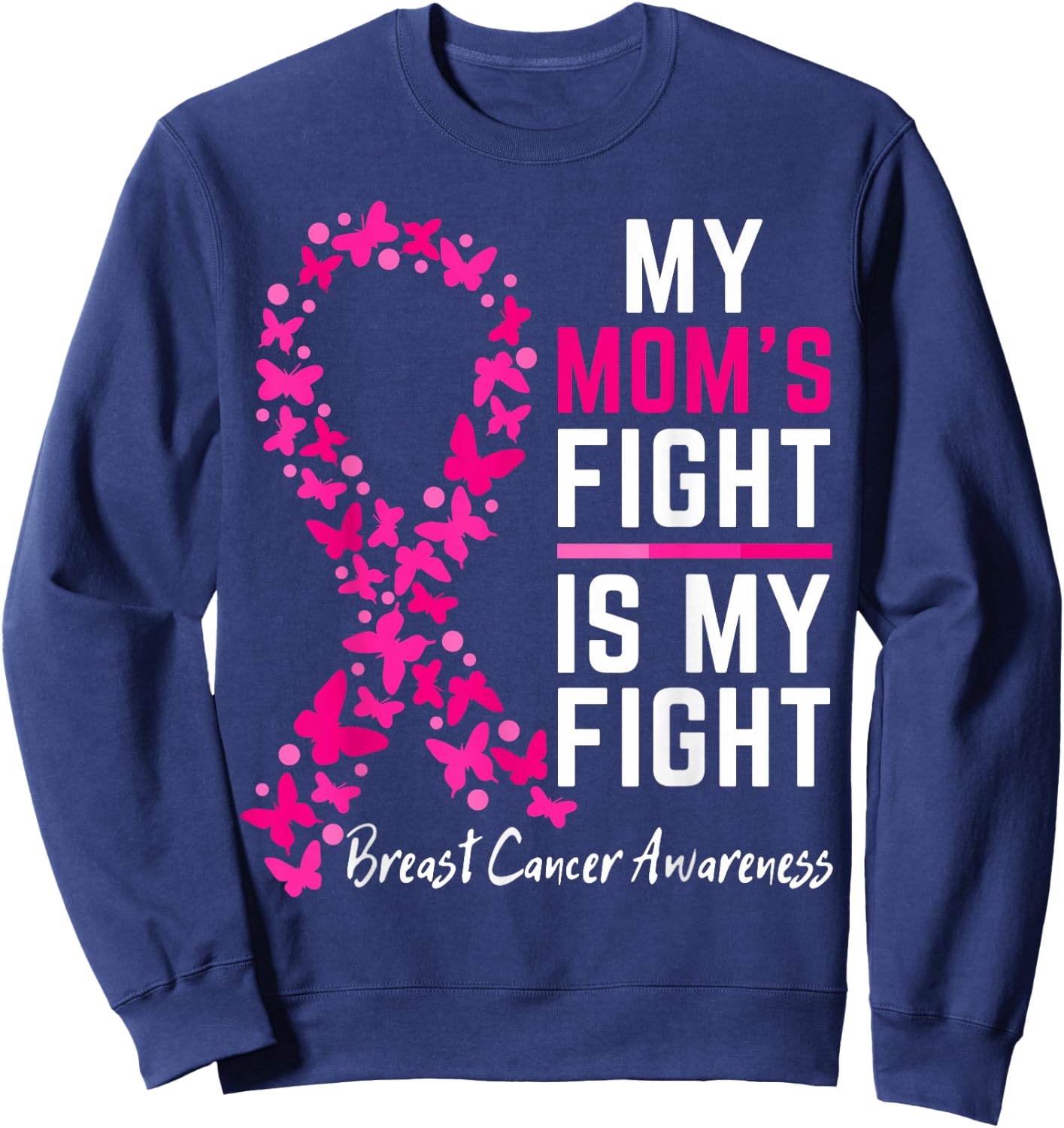 Mom's Fight is My Fight Support Cute Breast cancer awareness Sweatshirt - Sweatshirt | Navy