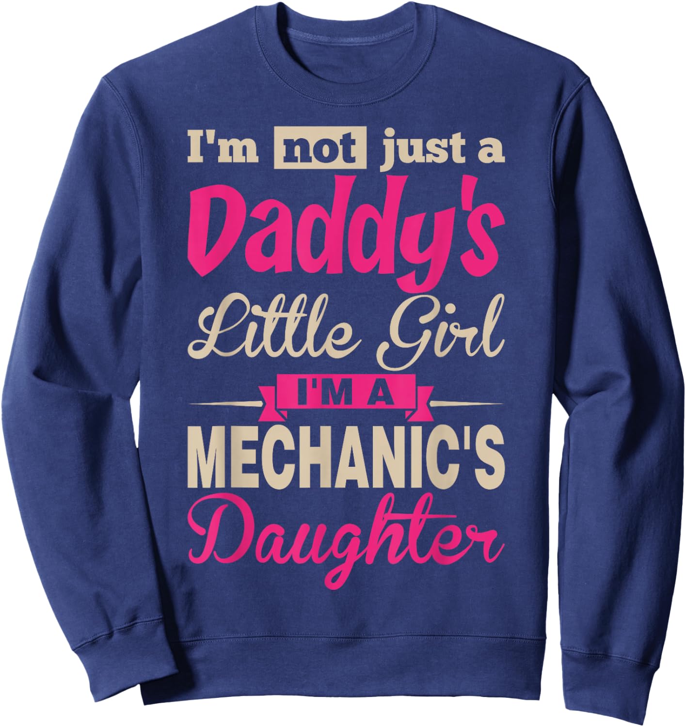 Im Not A Daddy Little Girl Im A Mechanic Daughter Sweatshirt - Sweatshirt | Navy
