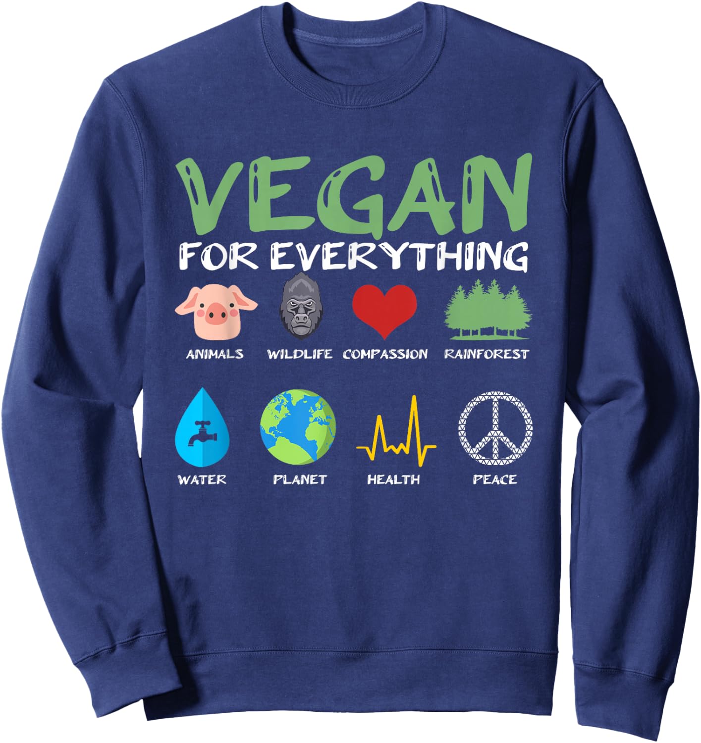 Vegan for Everything Animals Planet Health Go Vegan Sweatshirt - Sweatshirt | Navy