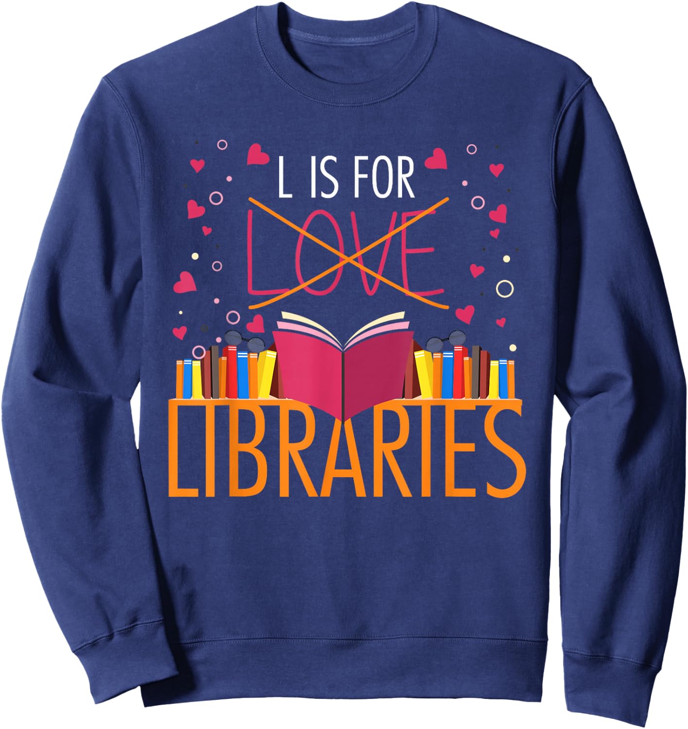 Book Lover L Is For Libraries Librarian Valentines Sweatshirt - Sweatshirt | Navy