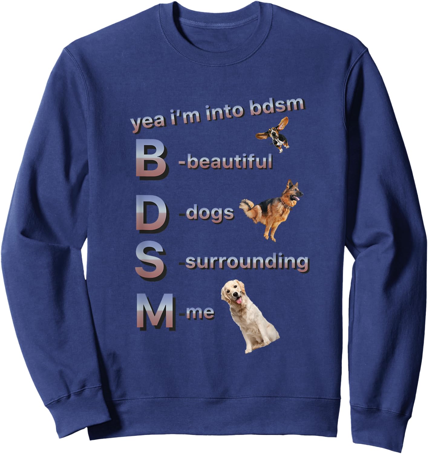 Yea I'm Into Bdsm (beautiful Dogs Surrounding Me), Funny Dog Sweatshirt - Sweatshirt | Navy