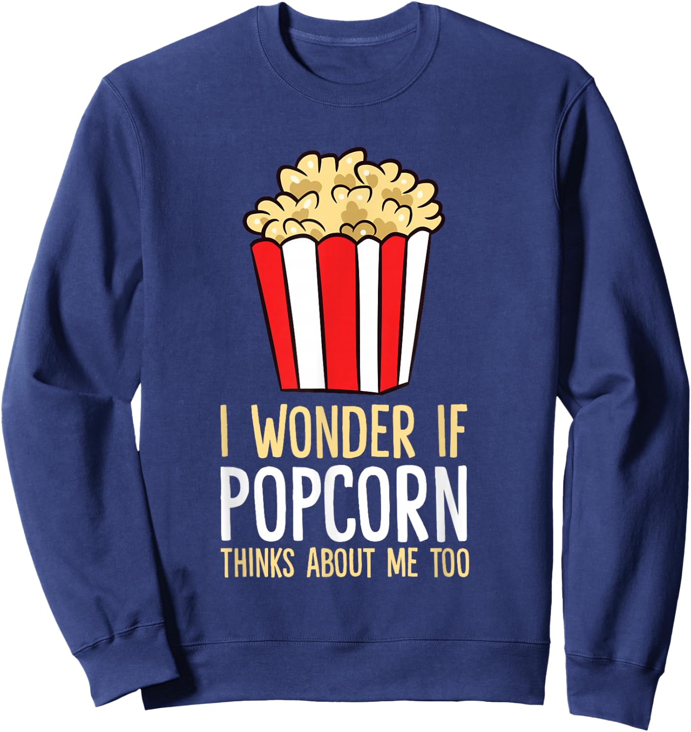 I Wonder If Popcorn Thinks About Me Too Popcorn Lover Sweatshirt - Sweatshirt | Navy