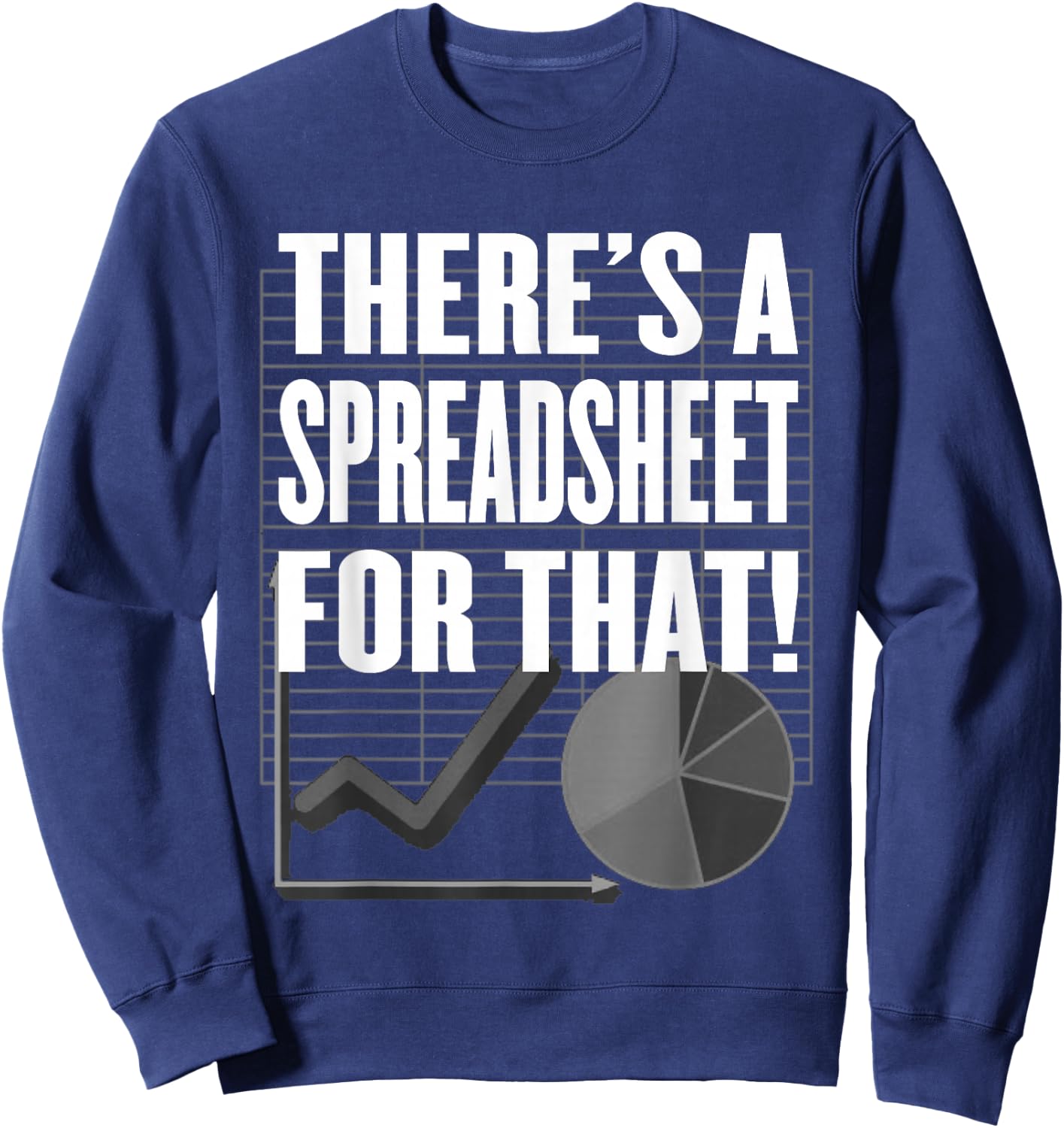 There's a Spreadsheet for That! - Data Nerd, Office or Tech Sweatshirt - Sweatshirt | Navy