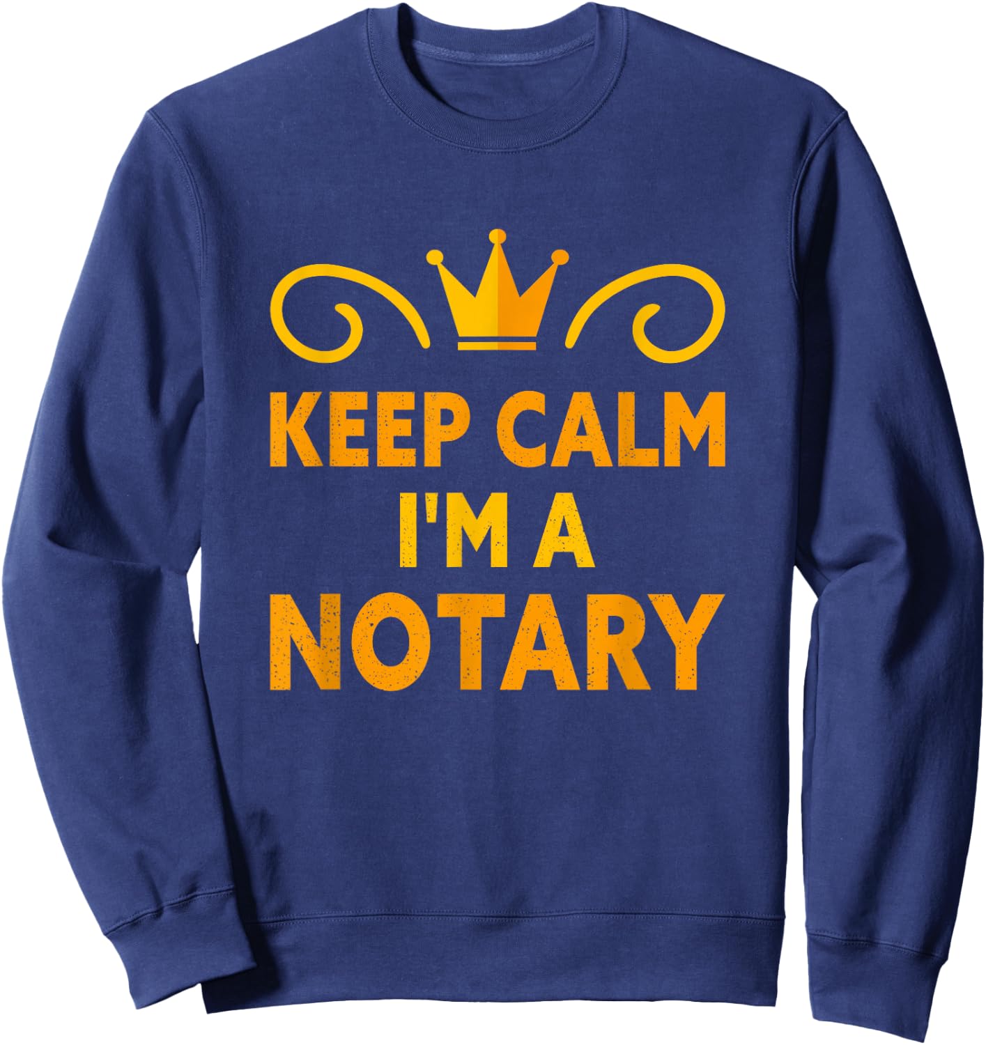 Keep Calm I'm A Notary Sweatshirt - Sweatshirt | Navy