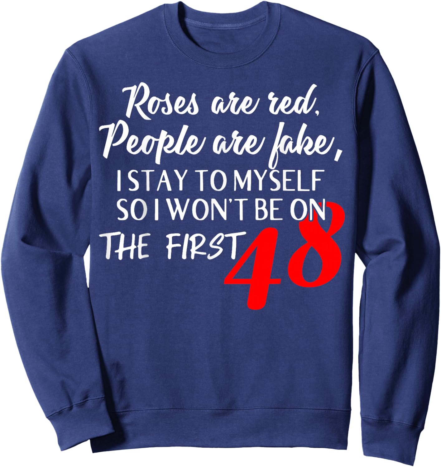 Roses Are Red People Are Fake I Stay To Myself First 48 Sweatshirt - Sweatshirt | Navy