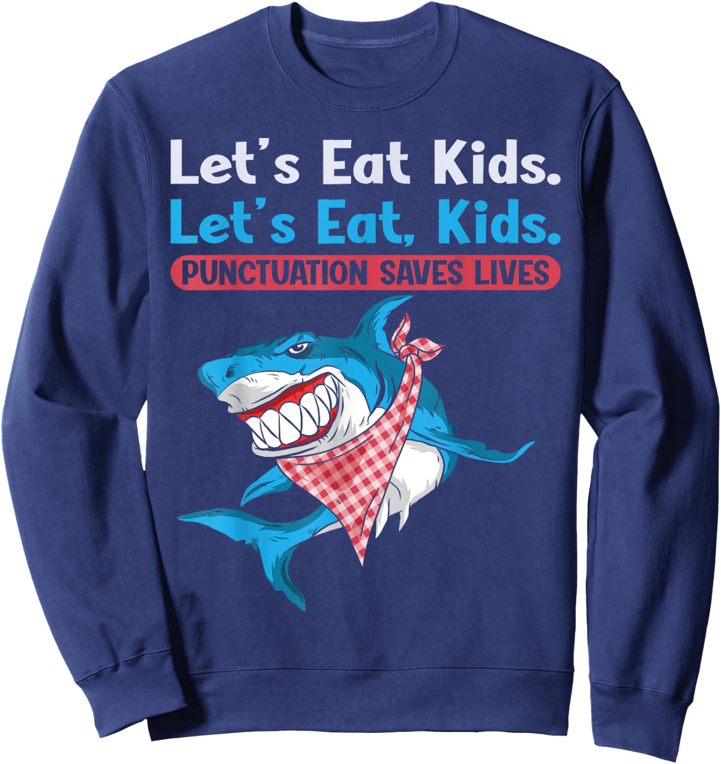 Let's Eat Kids Punctuation Saves Lives Grammar Shark Sweatshirt - Sweatshirt | Navy