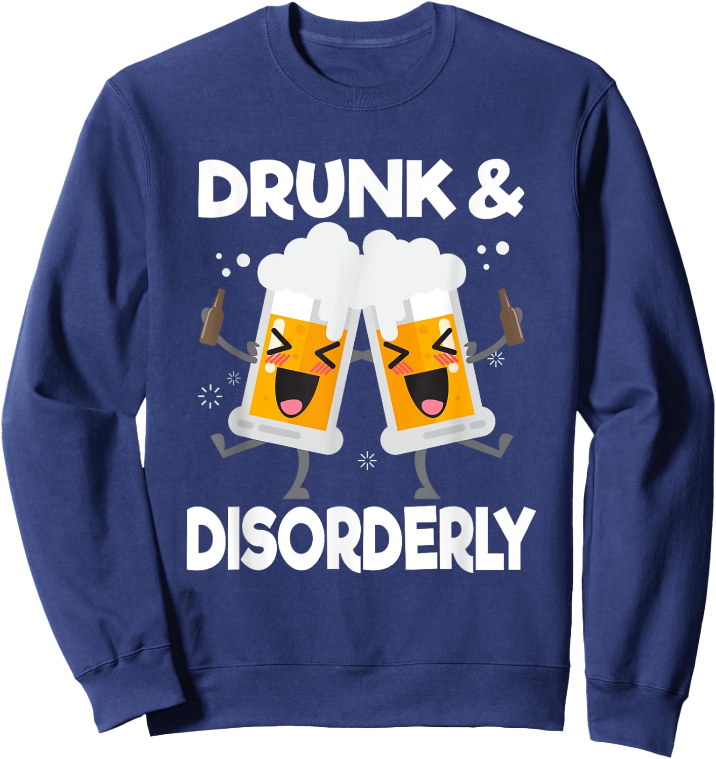 Drunk And Disorderly Funny Alcohol Drinking Sweatshirt - Sweatshirt | Navy