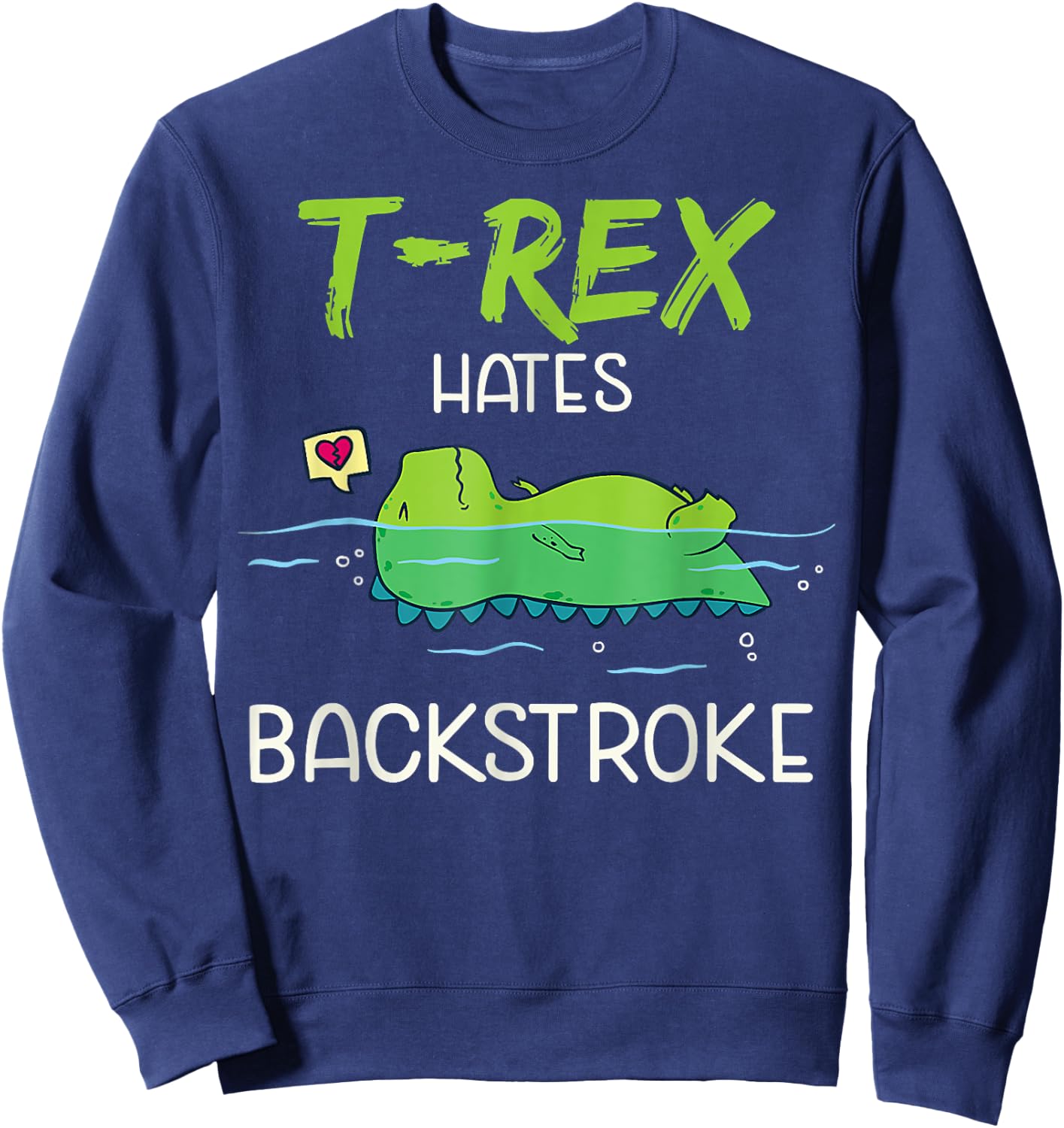 T.Rex Hates Backstroke Funny Swimming D.inosaur Gift Sweatshirt - Sweatshirt | Navy