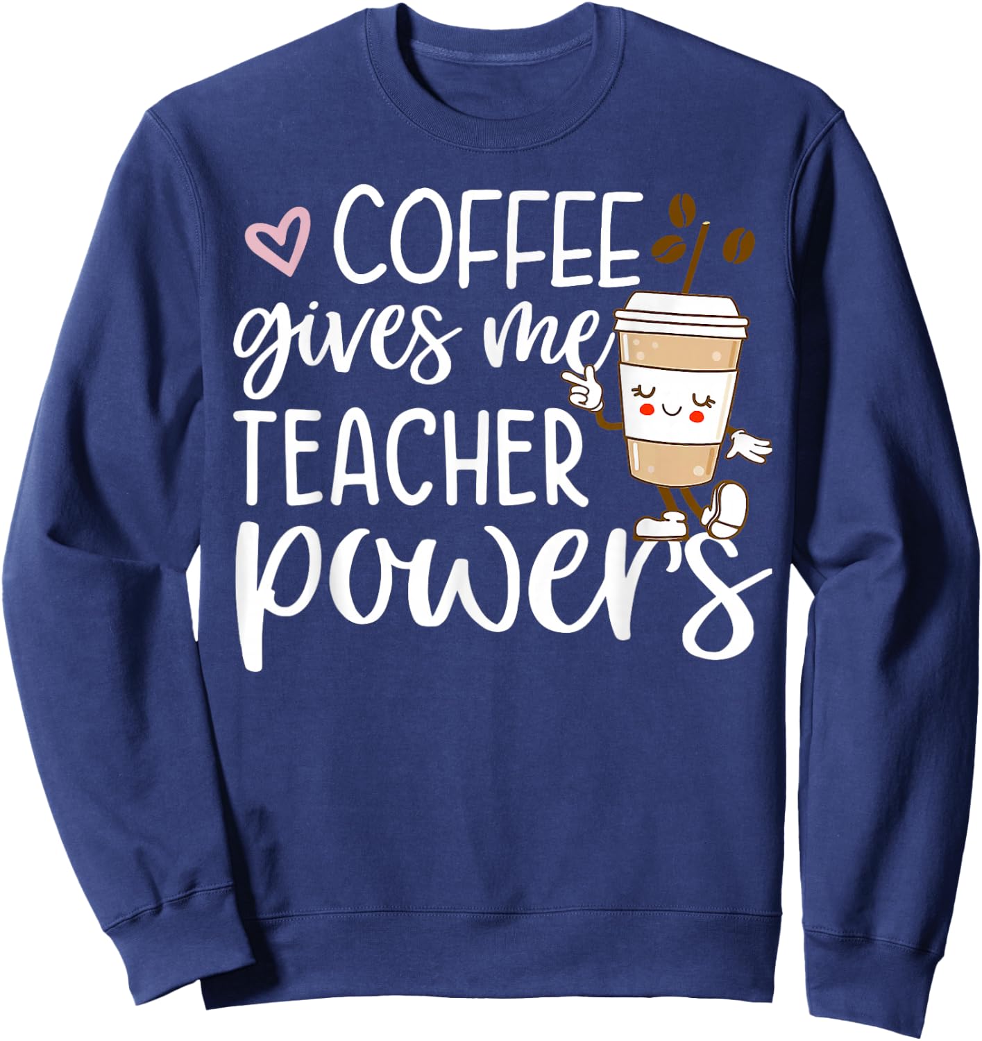 Coffee Gives Me Teacher Powers Back To School Funny Cute Sweatshirt - Sweatshirt | Navy