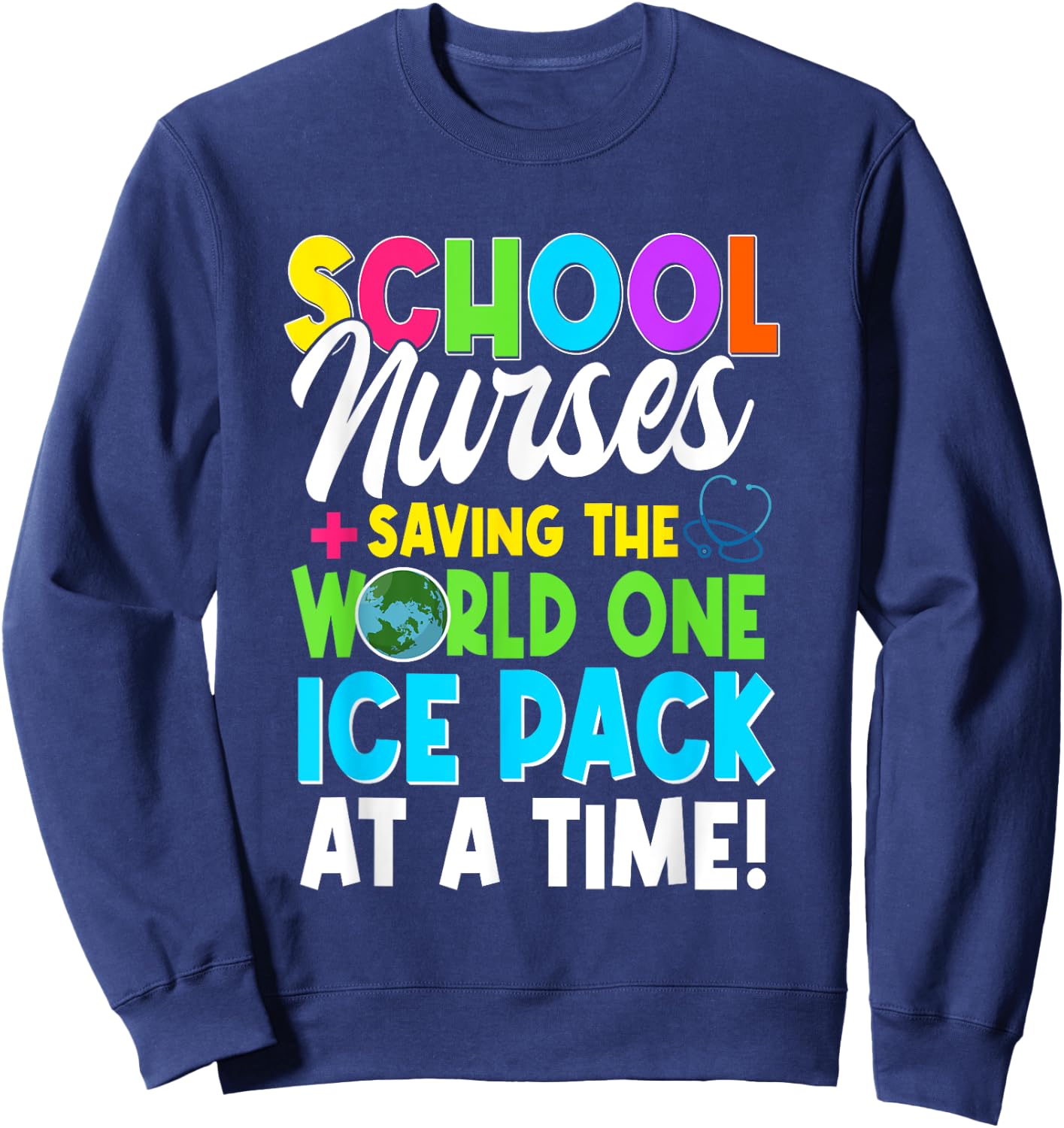 School Nurses Saving The World One Ice Pack At A Time Sweatshirt - Sweatshirt | Navy