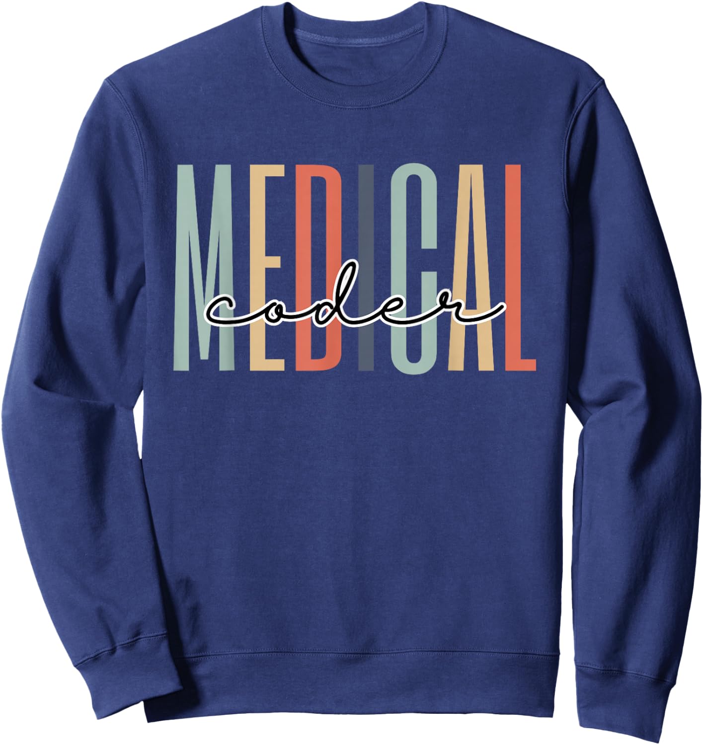 Medical Coder Healthcare Worker Appreciation Graduation Sweatshirt - Sweatshirt | Navy