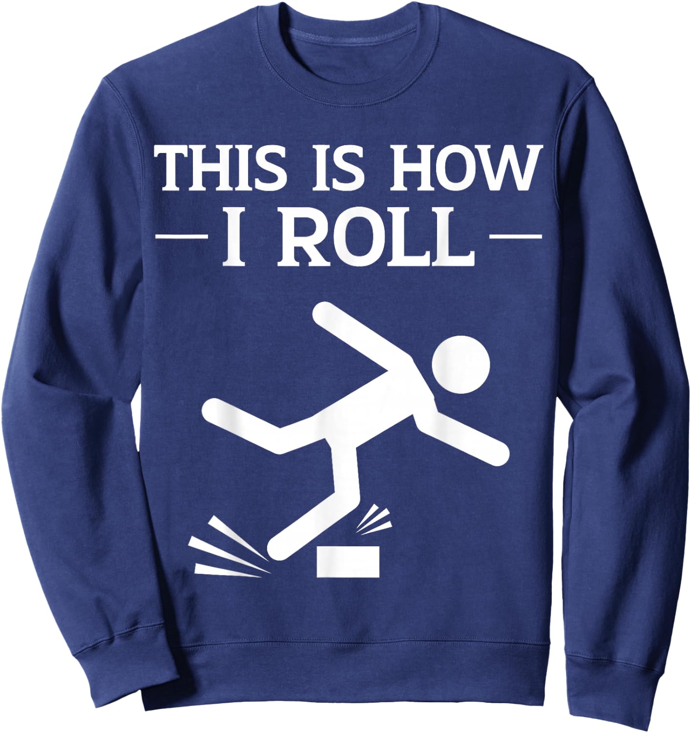 This is How I Roll Funny Clumsy People Accident Prone Person Sweatshirt - Sweatshirt | Navy