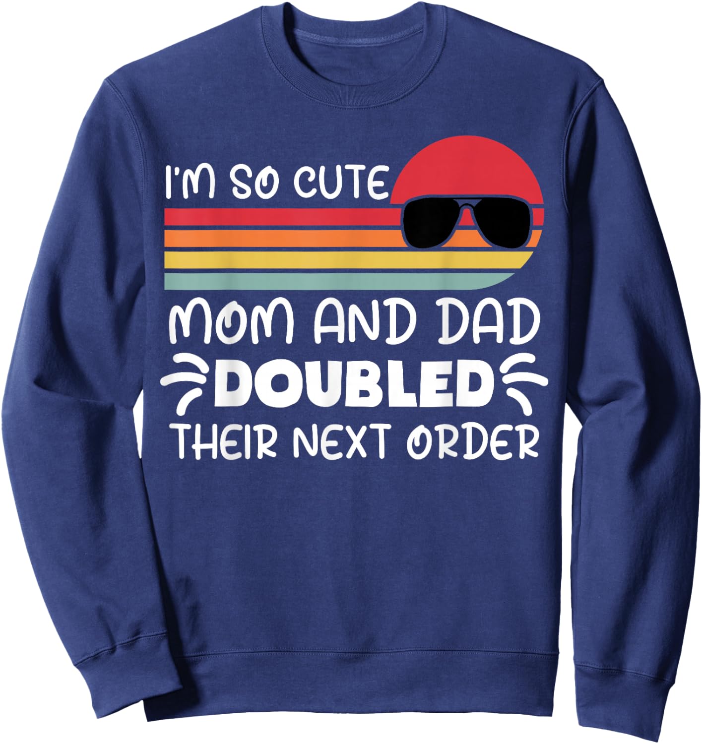 I'm so Cute Mom and Dad Doubled Their Next Order Girls Boys Sweatshirt - Sweatshirt | Navy
