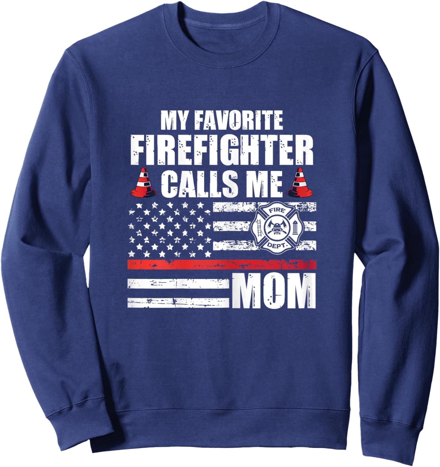 My Favorite Firefighter Calls Me Mom For A Firefigter Mom Sweatshirt - Sweatshirt | Navy