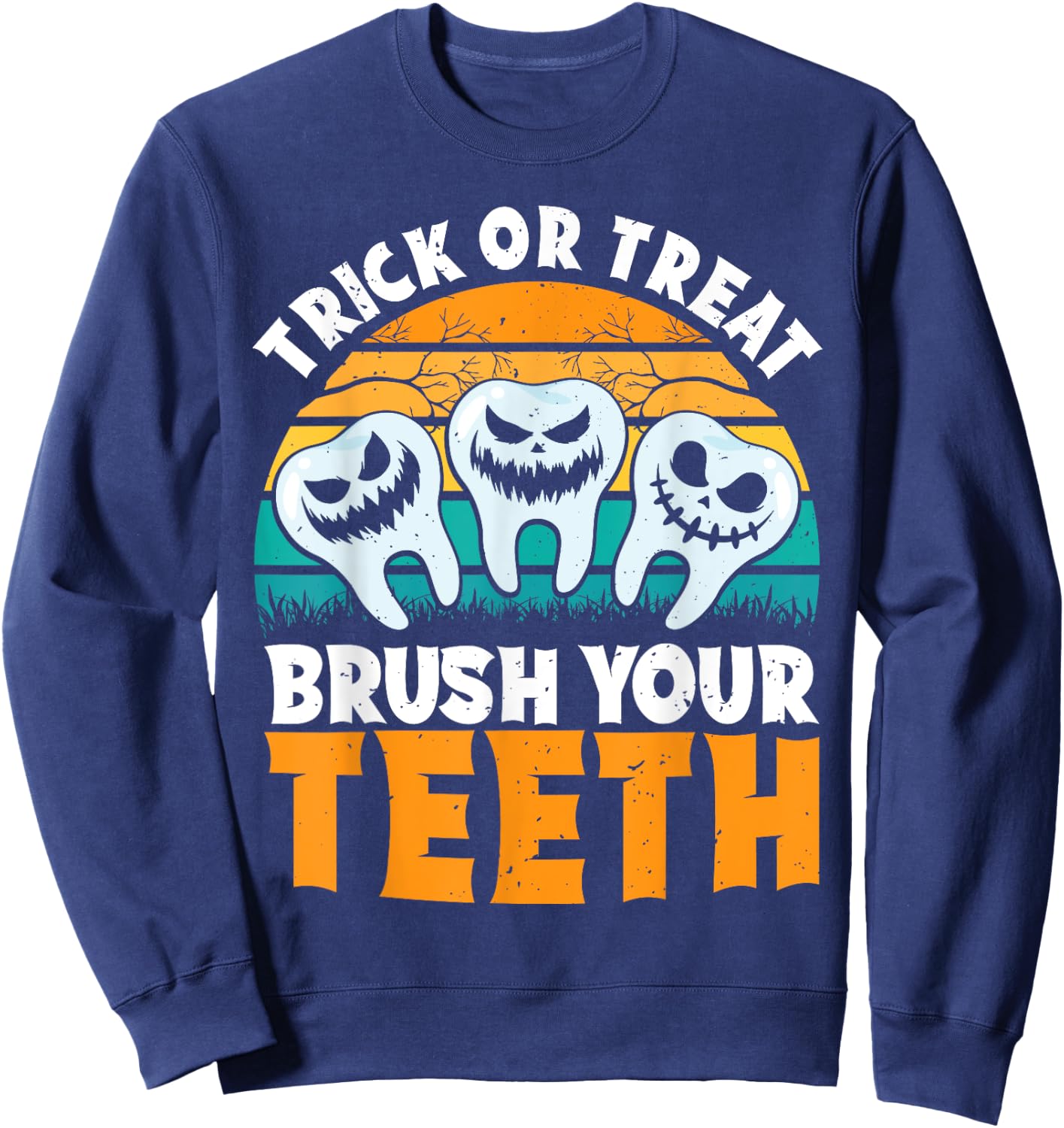 Trick Or Treat Brush Your Teeth Dentist Pun Halloween Dental Sweatshirt - Sweatshirt | Navy