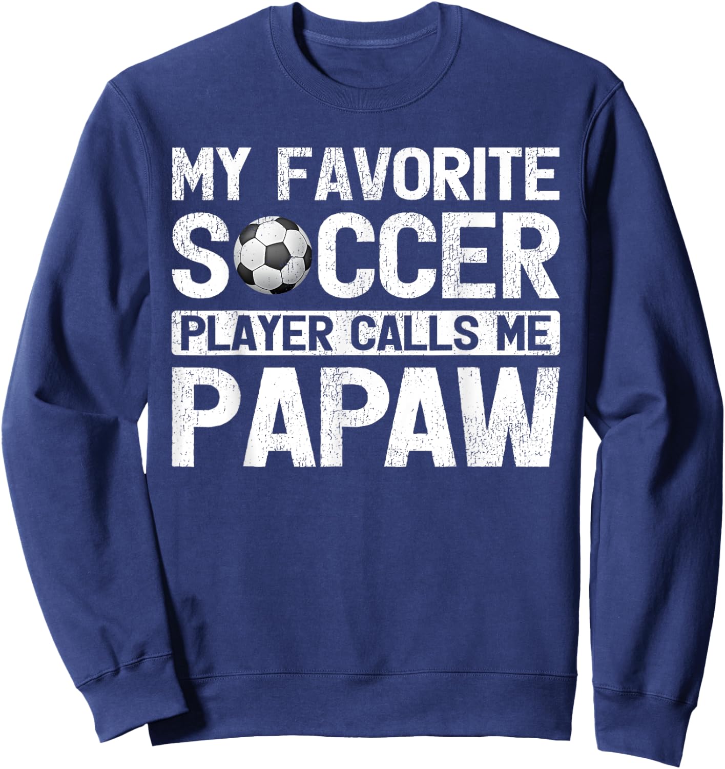 My Favorite Soccer Player Calls Me Papaw Fathers Day Sweatshirt - Sweatshirt | Navy