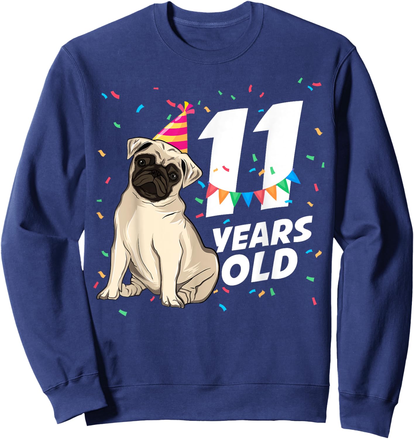 11 Years Old Birthday Funny Pet Pug Dog Lover Party Birthday Men Women Kids Sweatshirt - Sweatshirt | Navy