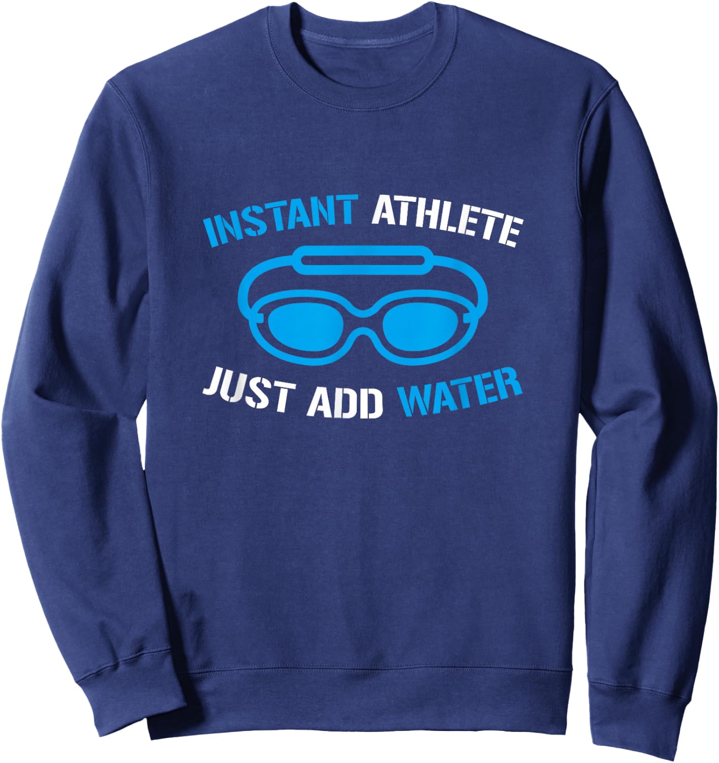 Instant Athlete Just Add Water, Funny Swimmer Swimming Sweatshirt - Sweatshirt | Navy