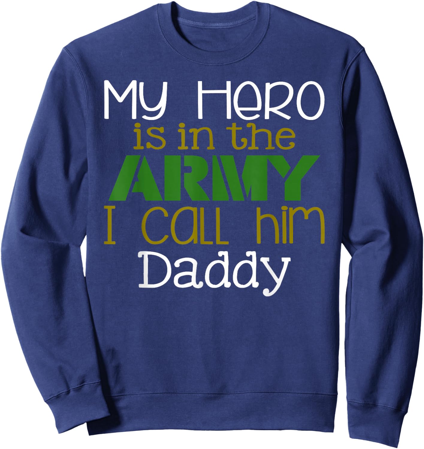 My Hero is in the Army I Call Him Daddy Sweatshirt - Sweatshirt | Navy