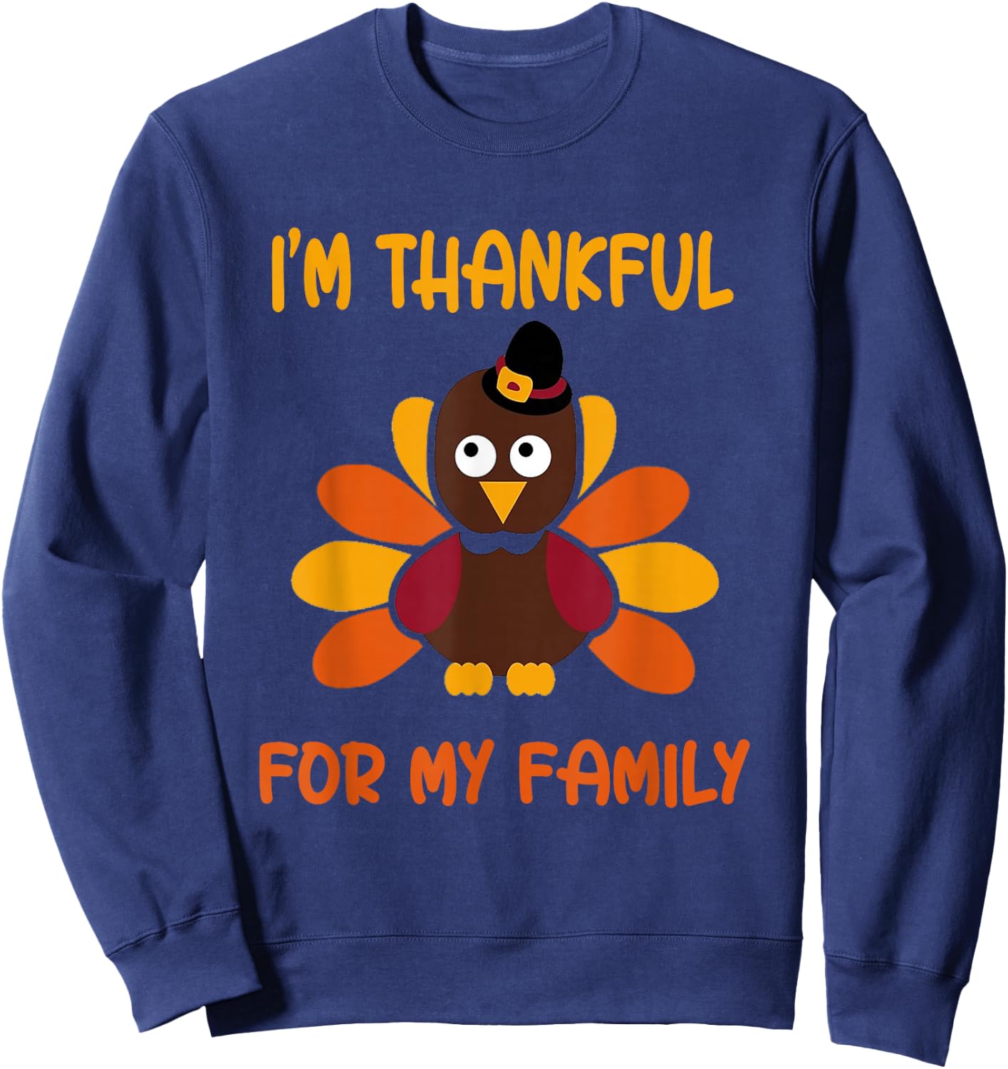thankful for my family turkey thanksgiving turkey Lovers Sweatshirt - Sweatshirt | Navy