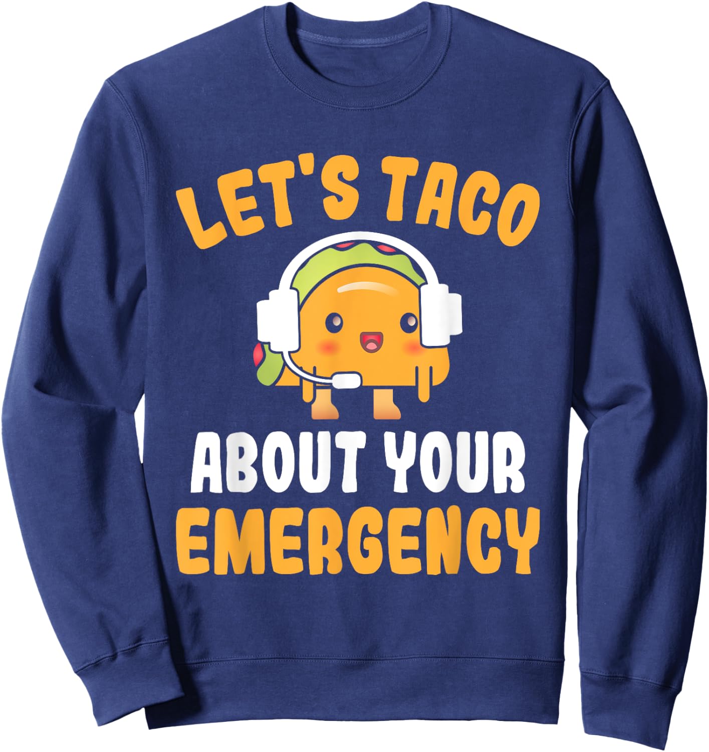 Let's Taco About Your Emergency Funny 911 Dispatcher Sweatshirt - Sweatshirt | Navy
