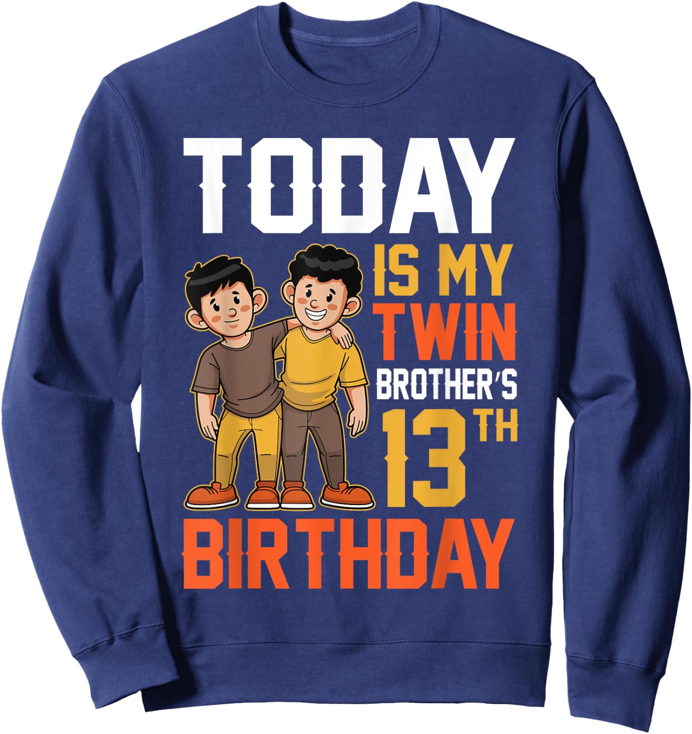Today Is My Twin Brother's 13th Birthday Happy 13 Years Old Sweatshirt - Sweatshirt | Navy