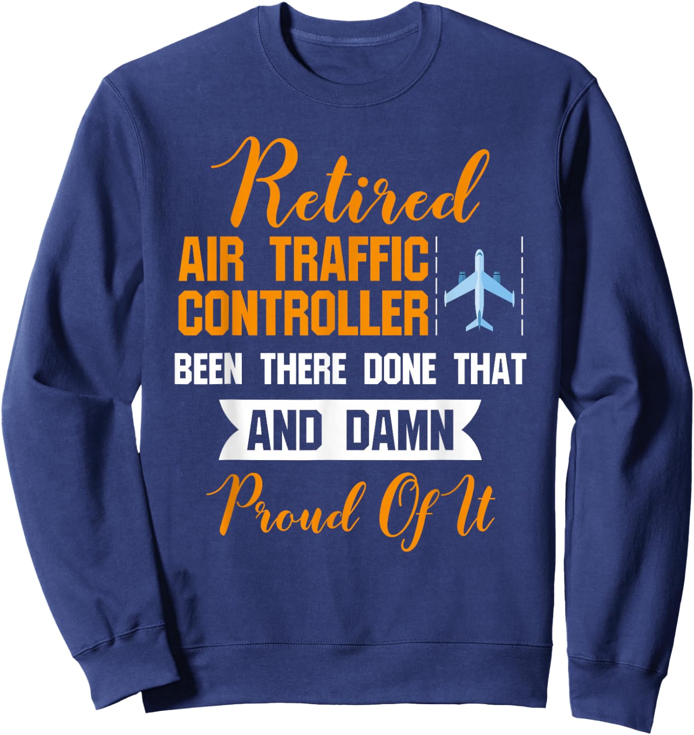 Funny Retired Air Traffic Controller Shirt -Damn Proud Of It Sweatshirt - Sweatshirt | Navy