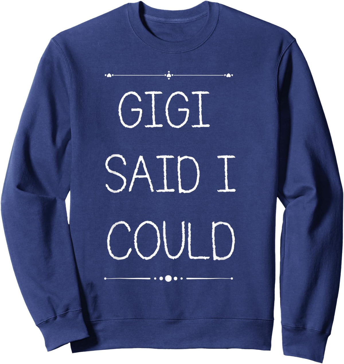 Gigi Said I Could Grandparent Shirt Funny Kids Baby Toddler Sweatshirt - Sweatshirt | Navy