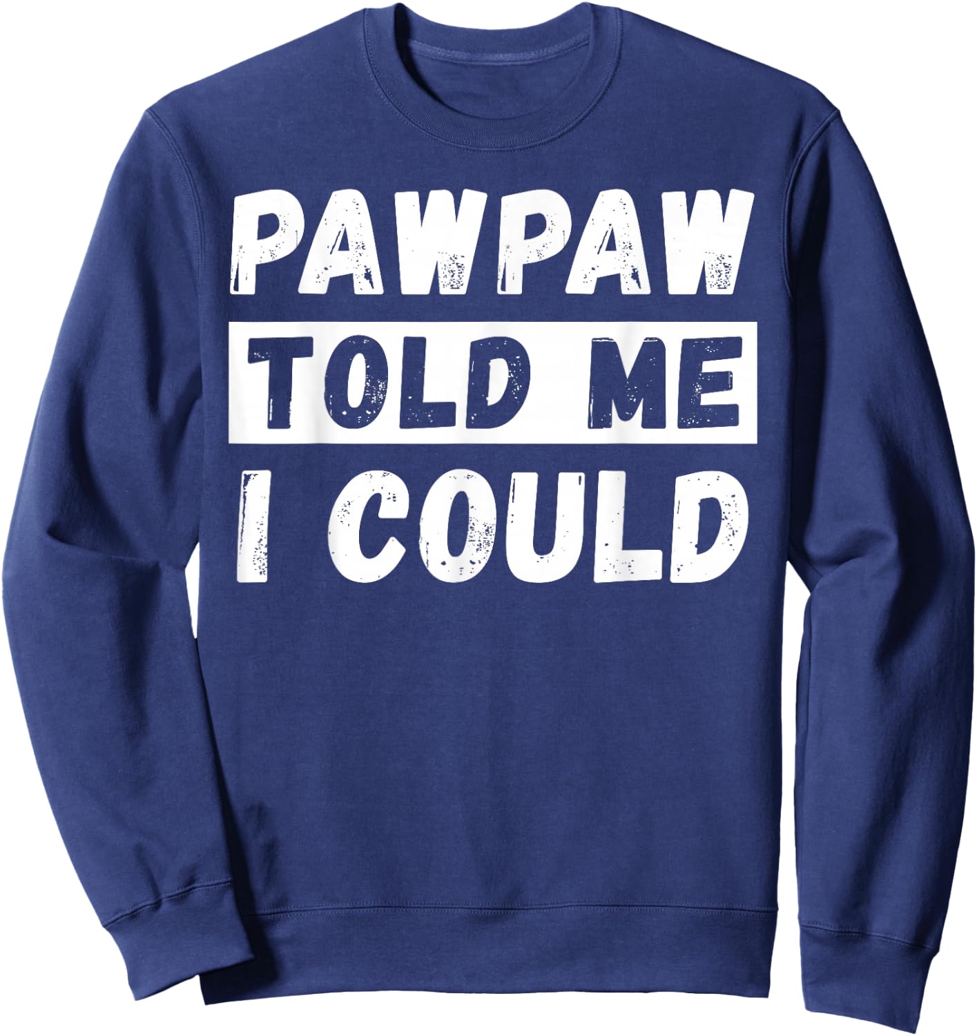 Pawpaw Told Me I Could Kids Youth Funny Grandkid Sweatshirt - Sweatshirt | Navy