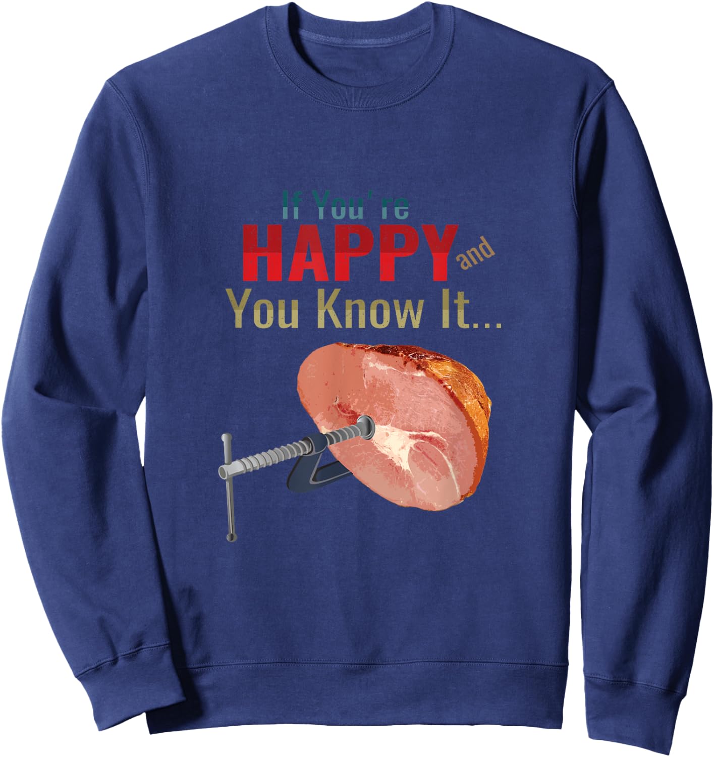 If You're Happy and You Know It Clamp Your Hams Funny Meme Sweatshirt - Sweatshirt | Navy