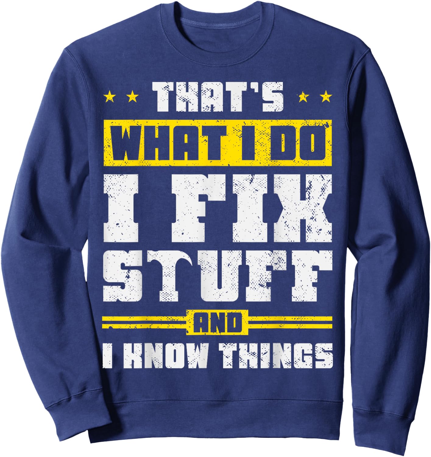 That's What I Do I Fix Stuff And I Know Things Funny Saying , Black Sweatshirt - Sweatshirt | Navy