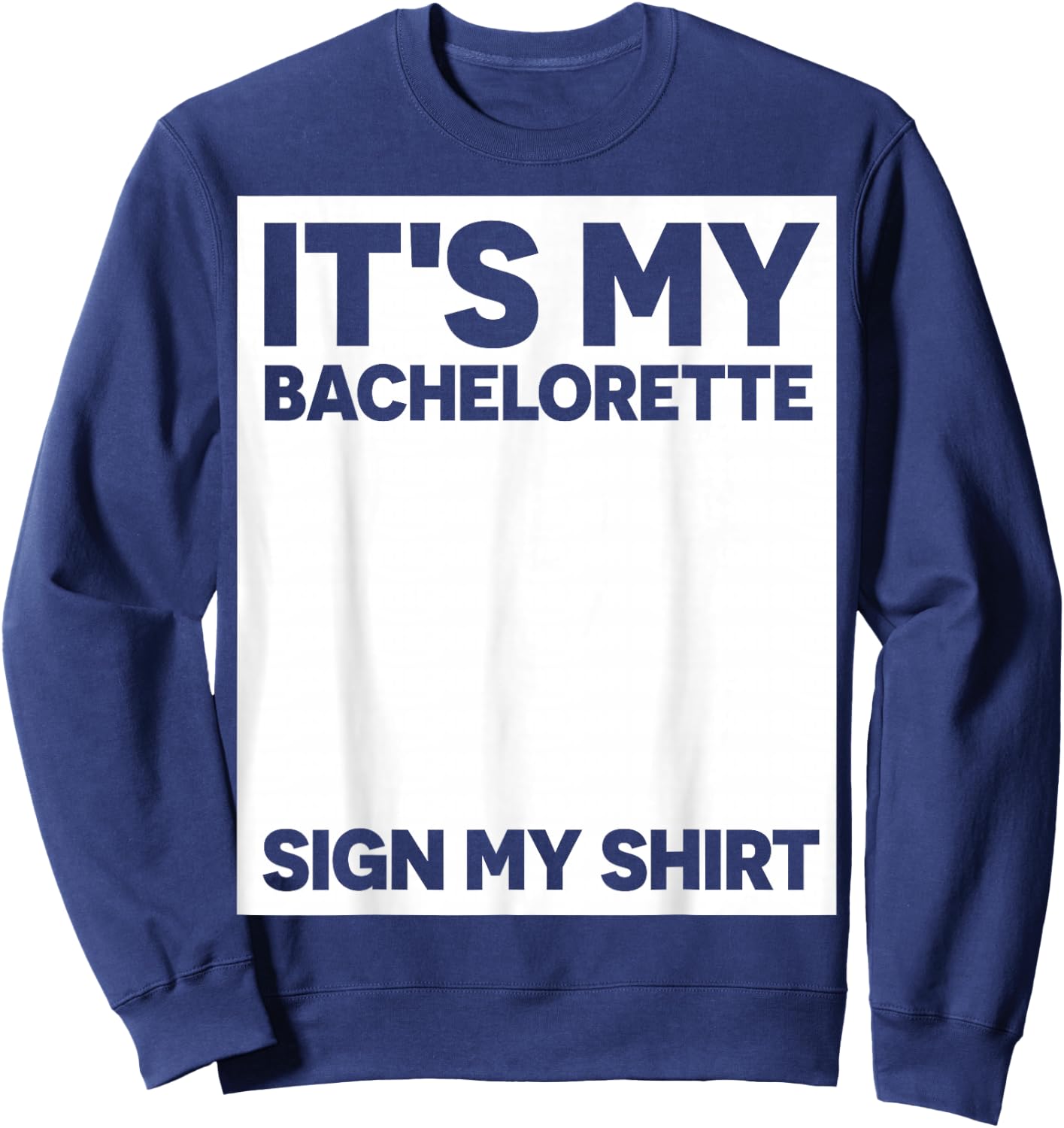 My Bachelorette Party Sign My Shirt Funny Bachelorette Party Sweatshirt - Sweatshirt | Navy