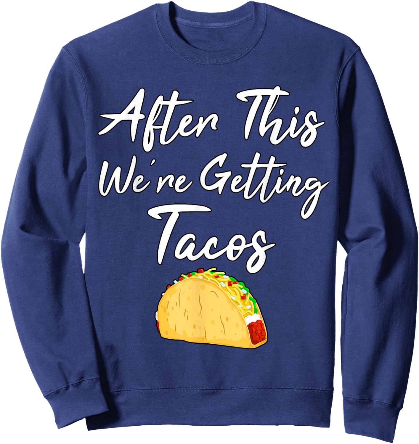 After This We're Getting Tacos Sweatshirt - Sweatshirt | Navy