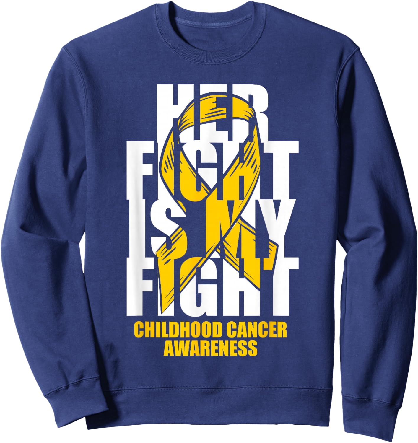 Childhood Cancer Awareness Month Gold Ribbon Her Fight Gift Sweatshirt - Sweatshirt | Navy