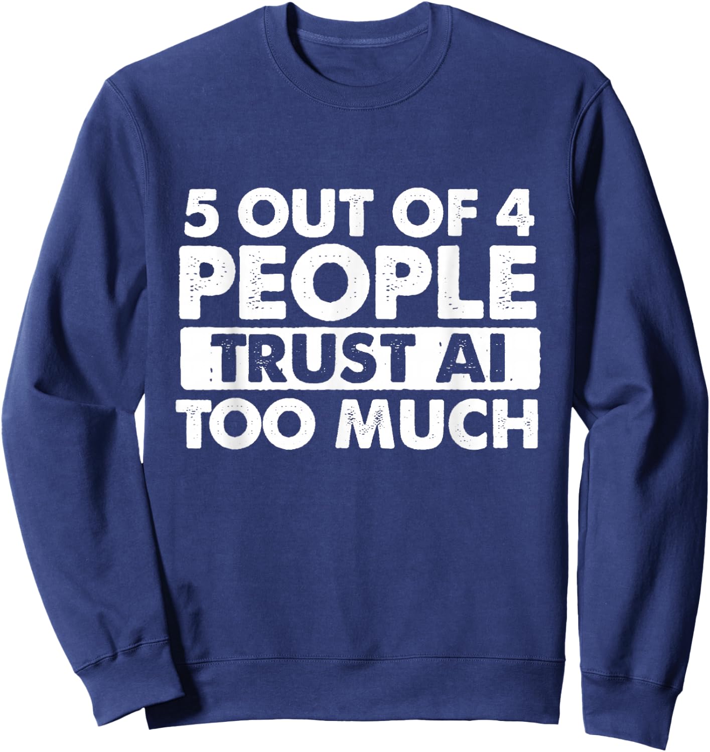 5 Out of 4 People Trust AI Too Much - Tech Humor Coding Sweatshirt - Sweatshirt | Navy
