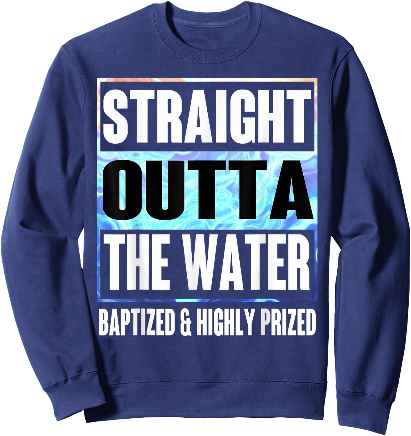 Baptism Shirt Adults Kids Funny Outta Water Gifts Idea Sweatshirt - Sweatshirt | Navy