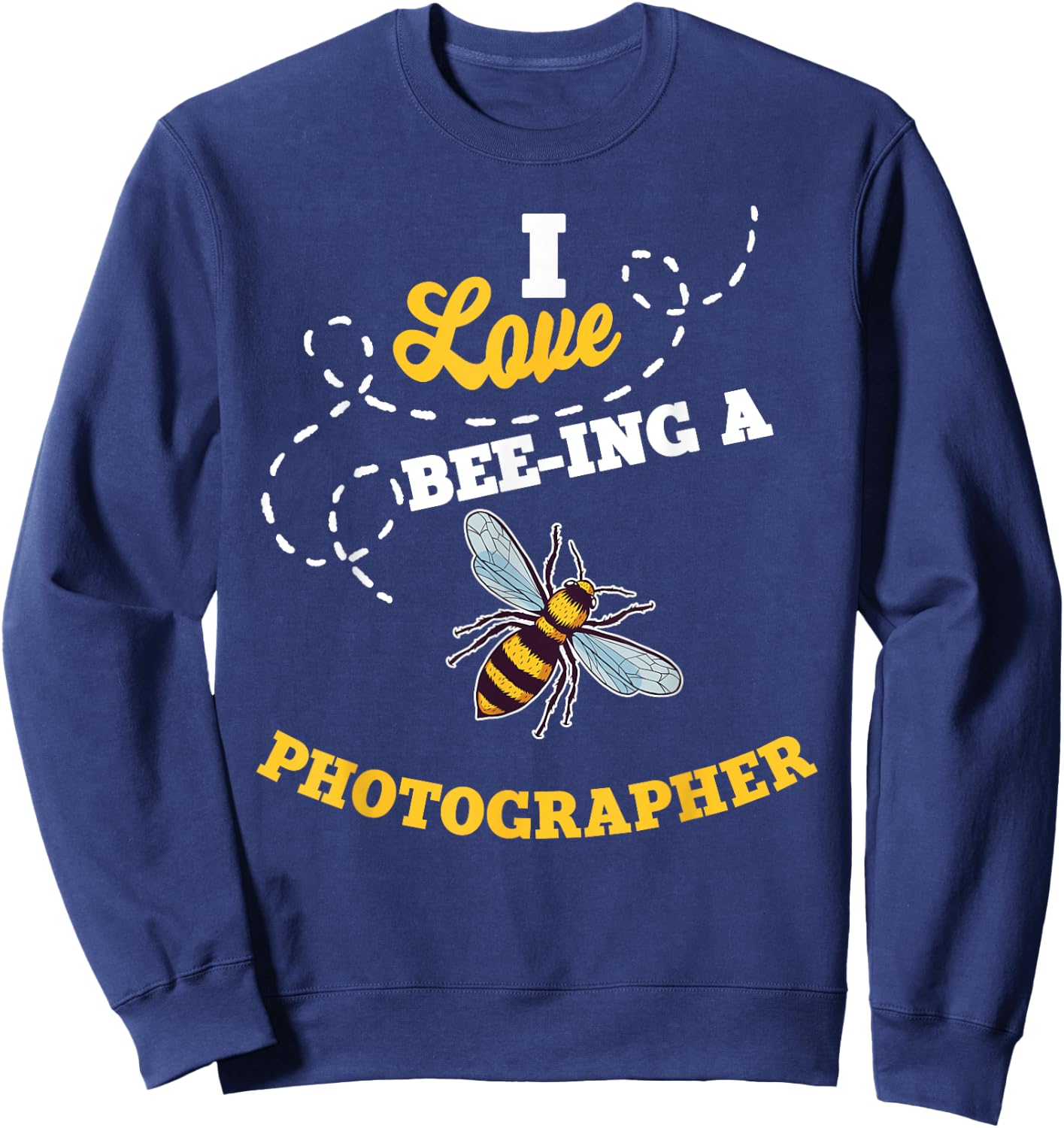 I Love Bee-Ing A Photographer Honey Bee Job Profession Sweatshirt - Sweatshirt | Navy