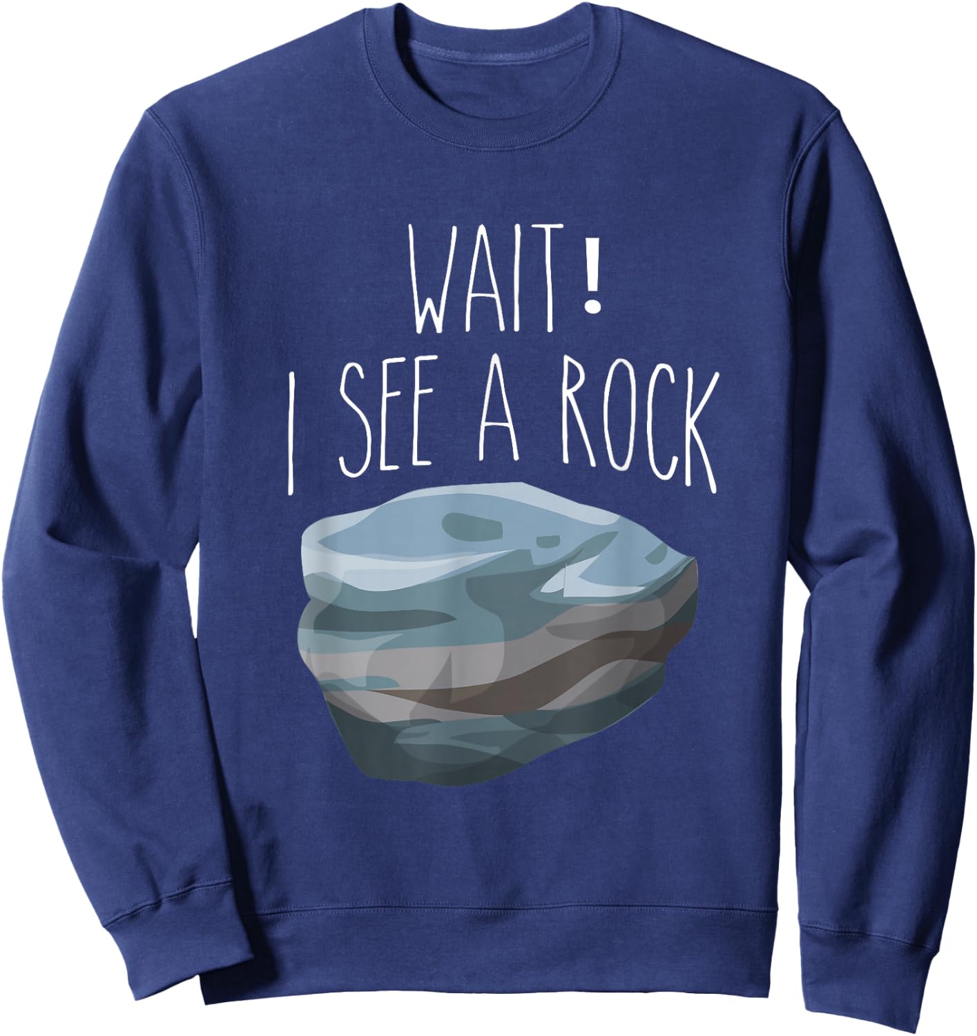 The Original Wait I See a Rock Shirt Funny Geologist Sweatshirt - Sweatshirt | Navy