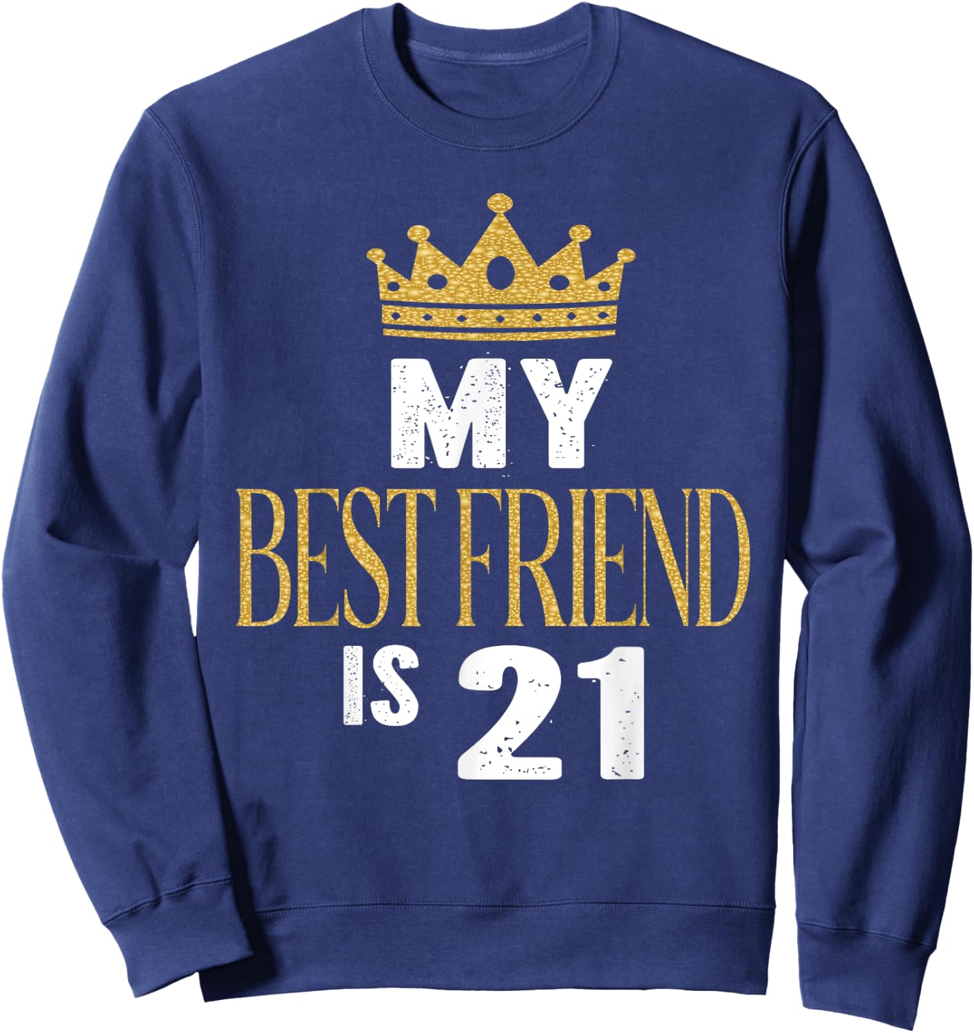 My Best Friend Is 21 Years Old 21st Birthday Party Matching Sweatshirt - Sweatshirt | Navy